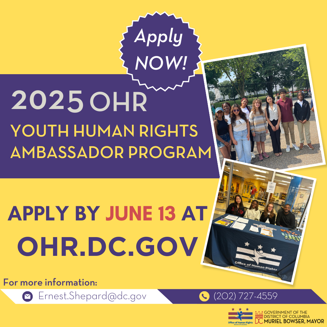 A yellow background with purple boxes with white text that says "apply now 2025 OHR Youth Human Rights Ambassador Program" with two picture to the right of this text of last year's youth cohort. Underneath it says "Apply by June 13 at OHR.DC.GOV" 