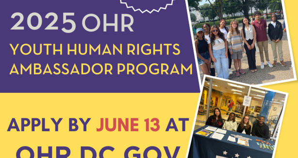 A yellow background with purple boxes with white text that says "apply now 2025 OHR Youth Human Rights Ambassador Program" with two picture to the right of this text of last year's youth cohort. Underneath it says "Apply by June 13 at OHR.DC.GOV" 